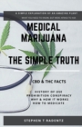 Medical Marijuana - The Simple Truth : A simple explanation of a misunderstood plant. - Book