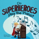 Do Superheroes Play the Piano? - Book