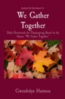 We Gather Together : Daily Devotionals for Thanksgiving Based on the Hymn, "We Gather Together." - eBook