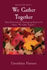 We Gather Together : Daily Devotionals for Thanksgiving Based on the Hymn, We Gather Together. - Book