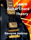 Learn Guitar Chord Theory : A comprehensive course on building guitar chords - Book