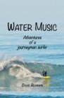 Water Music : Adventures of a journeyman surfer - Book