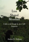 Lion Shaped Mountain : A fable as told through the eyes of wild chimpanzees - eBook