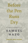 Before the Pen Runs Dry : A Literary Biography of Samuel Hazo - Book