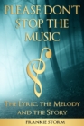 Please Don't Stop the Music - The Lyric, the Melody and the Story - Book