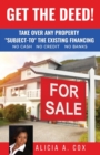 Get the Deed! Subject-To the Existing Financing : How to Get Rich Buying and Selling Houses... No Cash, No Credit, No Banks, No Kidding - Book