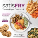 satisFRY : Simply Delicious, Satisfying, and Fast Air Fryer Recipes - Book