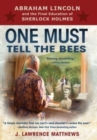 One Must Tell the Bees : Abraham Lincoln and the Final Education of Sherlock Holmes - Book