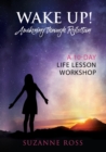 Wake Up! Awakening Through Reflection : A 10-Day Life Lesson Workshop - Book