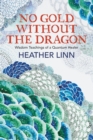 No Gold Without the Dragon : Wisdom Teachings of a Quantum Healer - Book