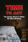 Time to Act : The Enemy Snuck in While We Were Sleeping - Book