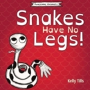 Snakes Have No Legs : An adorably weird but true little book about snakes - Book