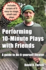 Performing 10-Minute Plays with Friends : A guide to do-it-yourself theater - Book