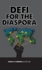 DeFi for the Diaspora : Creating the Foundation to a More Equitable and Sustainable Global Black Economy Through Decentralized Finance - Book