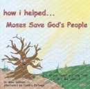 How I Helped...Moses Save God's People : A Story About a Little Tree with a Big Impact - Book