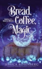 Bread, Coffee, Magic : Baking Up a Magical Midlife, Book 2 - Book