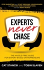 Experts Never Chase : The Hassle-Free Guide for Expert-Based Entrepreneurs - Book
