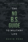 The No B.S. Guide to Military Life : How to build wealth, get promoted, and achieve greatness - Book