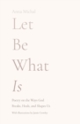 Let Be What Is : Poetry on the Ways God Breaks, Heals, and Shapes Us - Book