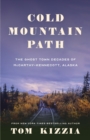 Cold Mountain Path : The Ghost Town Decades of McCarthy-Kennecott, Alaska - Book