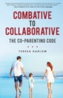 Combative to Collaborative : The Co-parenting Code - Book