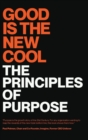 Good Is the New Cool : The Principles Of Purpose - Book