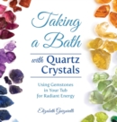 Taking a Bath with Quartz Crystals : Using Gemstones in Your Tub for Radiant Energy - Book