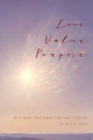 Love . Value . Purpose . : Be Loved. Find Value. Discover Purpose. - Book