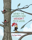 Wendy the Woodpecker Wouldn't Peck Wood - Book