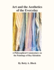 Art and the Aesthetics of the Everyday : A Philosophical Commentary on the Paintings of Ray Kleinlein - Book