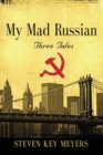 My Mad Russian : Three Tales - Book
