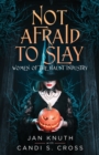 Not Afraid to Slay : Women of the Haunt Industry - Book
