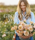 Growing Wonder : A Flower Farmer's Guide to Roses - Book