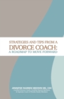 Strategies and Tips from a Divorce Coach : A Roadmap to Move Forward - Book