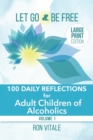 Let Go and Be Free - Large Print Edition : 100 Daily Reflections for Adult Children of Alcoholics - Book
