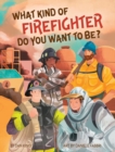 What Kind of Firefighter Do You Want to Be? - Book