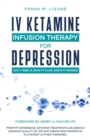 IV Ketamine Infusion Therapy for Depression : Why I tried It, What It's Like, and If It Worked - Book