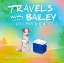 Travels with Bailey : There's a Mouse in My Cooler - Book