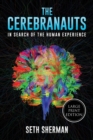 The Cerebranauts : In Search of the Human Experience (Large Print Edition) - Book