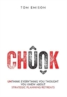 Chunk : Unthink Everything You Thought You Knew About Strategic Planning Retreats - Book