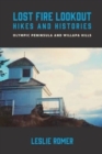 Lost Fire Lookout Hikes and Histories : Olympic Peninsula and Willapa Hills - Book