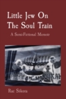 Little Jew On The Soul Train : A Semi-Fictional Memoir - Book