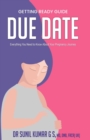 Due Date : Everything You Need To Know About Your Pregnancy Journey - Book