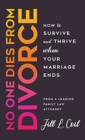 No One Dies from Divorce : How to Survive and Thrive When Your Marriage Ends - Book