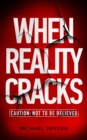 When Reality Cracks: Caution : Not To Be Believed - eBook