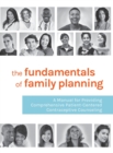 The Fundamentals of Family Planning : A Manual for Providing Comprehensive Patient-Centered Contraceptive Counseling - Book