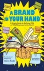 A Brand in Your Hand : A Simple Guide to Defining You or Your Business to the World - Book