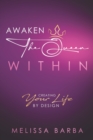 Awaken The Queen Within : Creating Your Life by Design - Book