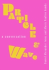 Particle and Wave : A Conversation - Book