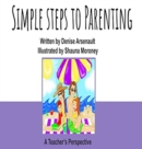 Simple Steps to Parenting : A Teacher's Perspective - Book